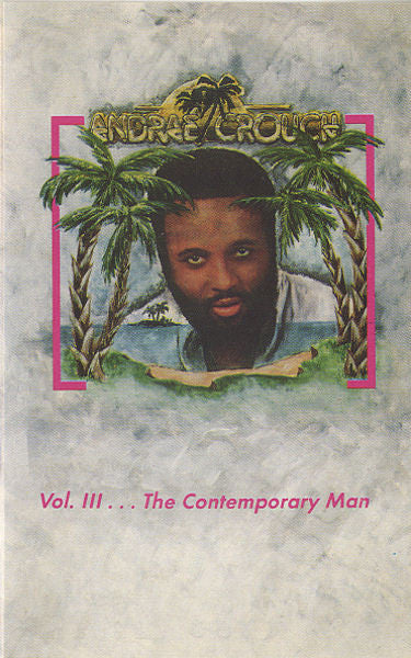 Andraé Crouch"Vol. III... The Contemporary Man"-Cassette Tapes-UnDigable Digs