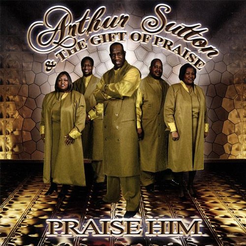 Arthur Sutton & The Gift of Praise "Praise Him" (CD)-CDs-UnDigable Digs