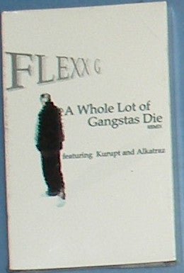 Flexx G Featuring Kurupt And Alkatraz "A Whole Lot Of Gangstas Die" (Single)-Cassette Tapes-UnDigable Digs