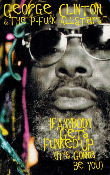 George Clinton & The P-Funk Allstars "If Anybody Gets Funked Up (It's Gonna Be You)" (Single)-Cassette Tapes-UnDigable Digs