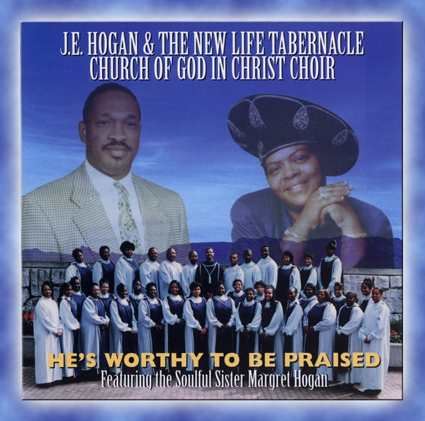 J.E. Hogan & the New Life Tabernacle Church Of God In Christ Choir featuring the Soulful Sister Margret Hogan "He's Worthy To Be Praised" (CD)-CDs-UnDigable Digs