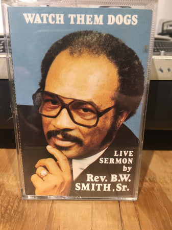 Rev. B.W. Smith, Jr. "Watch Them Dogs"-Cassette Tapes-UnDigable Digs